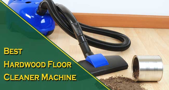 Ideal Hardwood Floor Cleaner Machine Reviews [Leading 12 Picks]