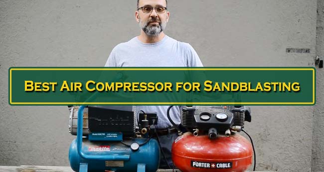 Ideal Air Compressor for Sandblasting: Top 10 Pick for 2021