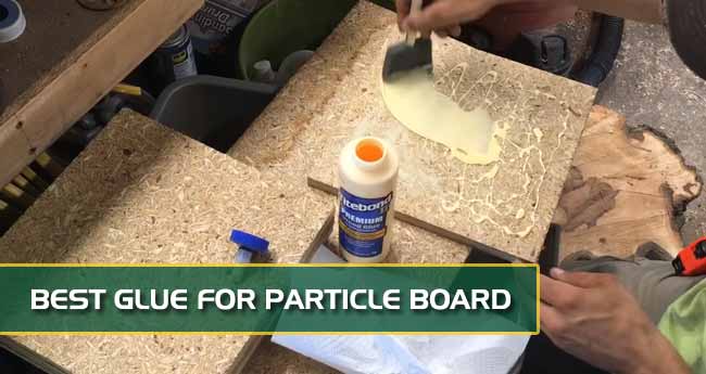 Finest Glue For Particle Board 2021 (Top 8 Products Reviewed)