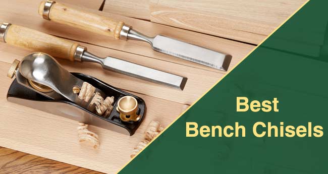 The Most Effective Bench Chisels in 2021 as well as Beyond [Leading 7 Model Reviewed]