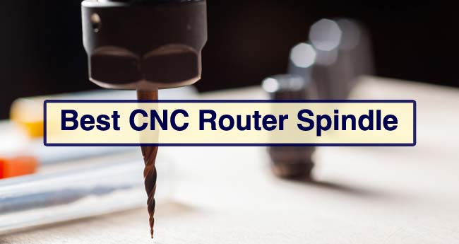 The Most Effective CNC Router Spindle Reviews in 2021 [Leading 6]
