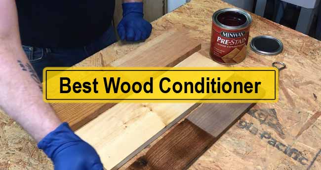 Best Wood Conditioners: Top 10 Picks for 2023
