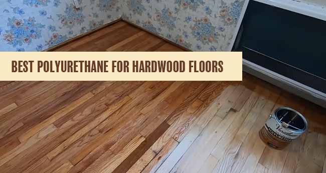 Ideal Polyurethane for Hardwood Floors: Top 8 Picks for 2024