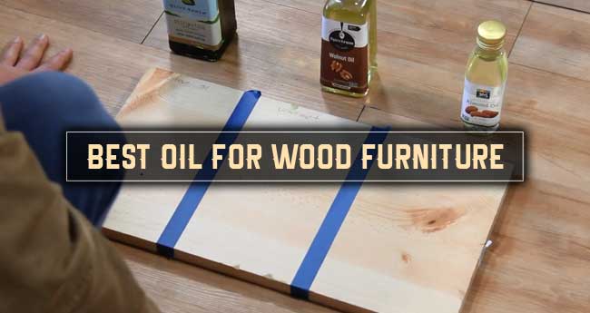 Finest Oil for Wood Furniture: Top 10 Picks in 2021