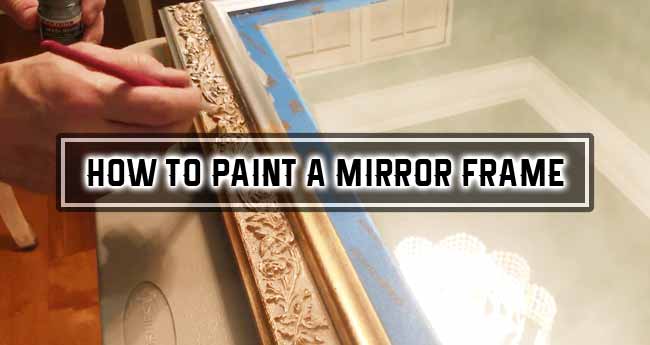 Just how to Paint a Mirror Frame: 2 Simple DIY Techniques