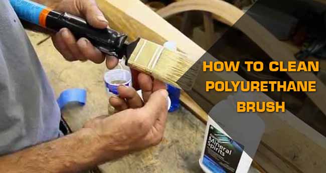 Just How to Clean Polyurethane Brush: Easy DIY Methods