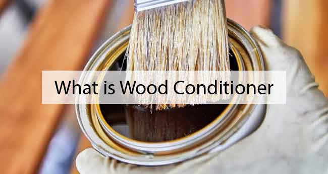 What is Wood Conditioner as well as How to Apply it Properly?
