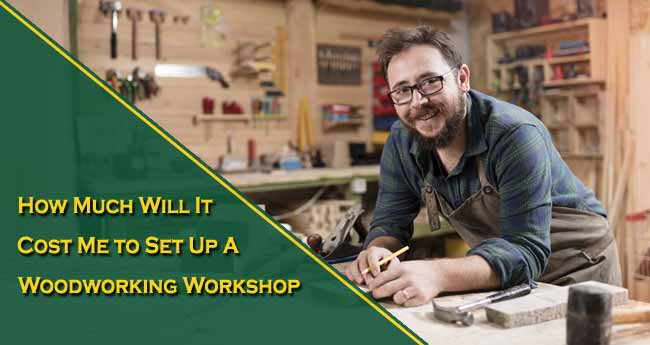 How Much Will It Cost Me to Set Up a Woodworking Workshop?