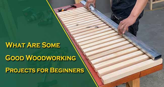 Good Woodworking Projects for Beginners | Top 26 Easy Ideas