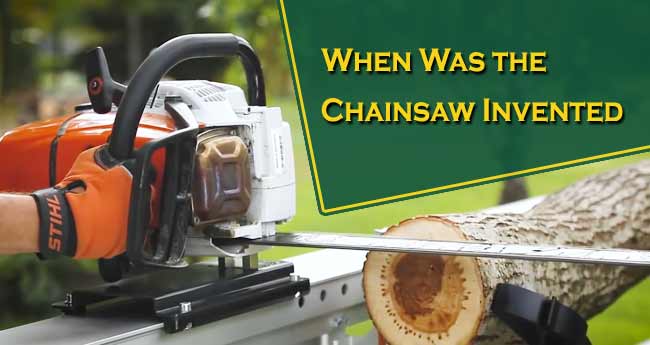 When Was the Chainsaw Invented – A Brief History