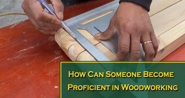 How Can Someone Become Proficient in Woodworking?