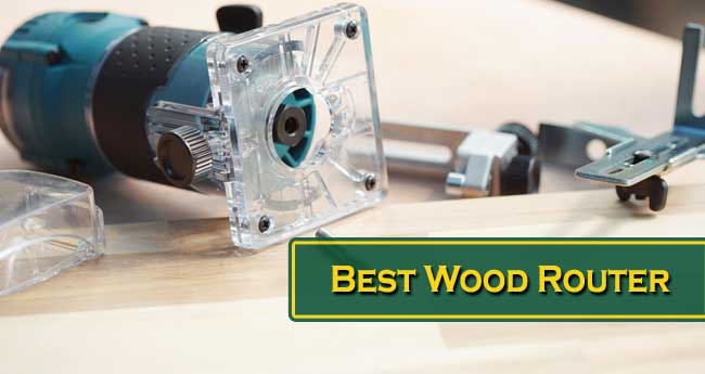 10 Best Wood Router Reviews 2021 – Expert Buying Guide