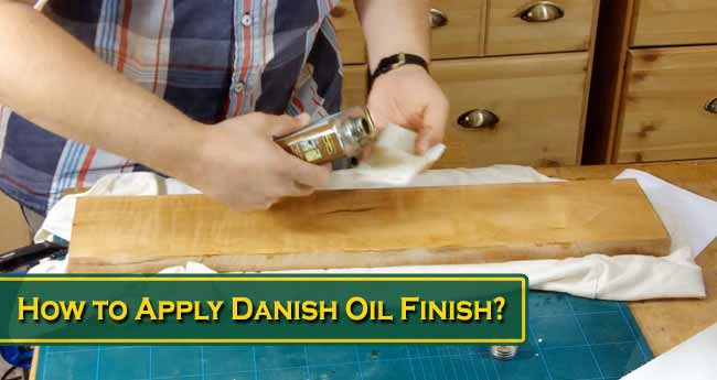 How to Apply Danish Oil Finish?