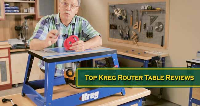 Top Kreg Router Table Reviews: Which One To Buy?