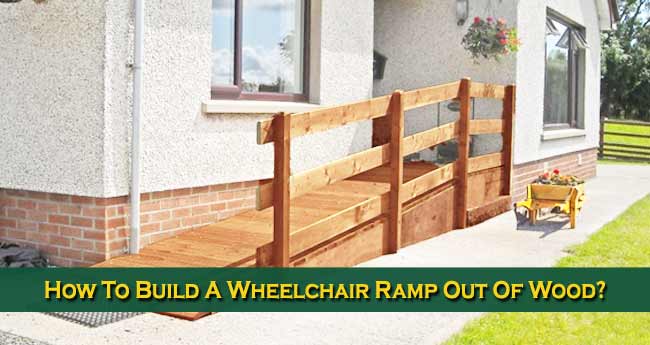 How To Build A Wheelchair Ramp Out Of Wood?