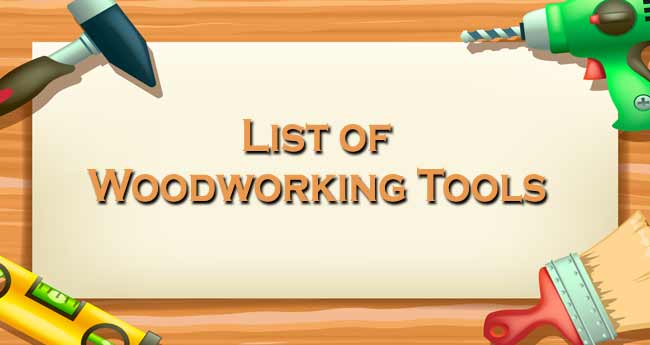 List of Woodworking Tools and Their Usage for Dummies